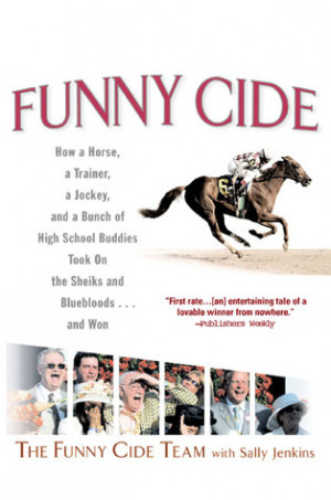 Funny Cide: How a Horse, a Trainer, a Jockey, and a Bunch of High ...