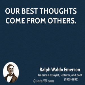 Our best thoughts come from others.