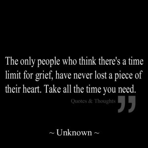 The only people who think there's a time limit for grief, have never ...