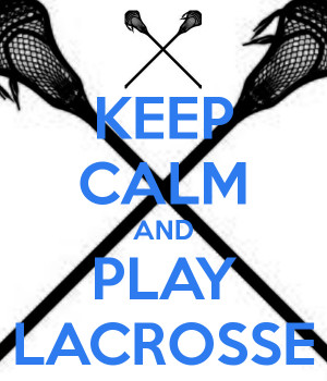 Keep Calm and Play Lacrosse