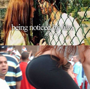 Being noticed by him… – justgirlythings
