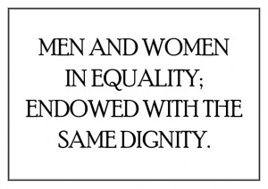 MEN AND WOMENIN EQUALITY;ENDOWED WITH THESAME DIGNITY.