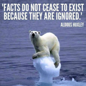 Facts do not cease to exist because they are ignored.