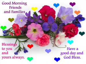 good morning friend and family, have a good day and god bless ...