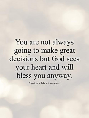 God Quotes Heart Quotes Blessed Quotes Decision Quotes