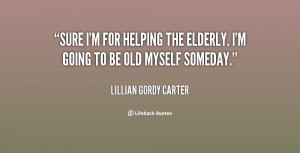 quote-Lillian-Gordy-Carter-sure-im-for-helping-the-elderly-im-69254 ...