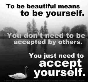 ... to be acknowledged by other you simply need to acknowledge your self