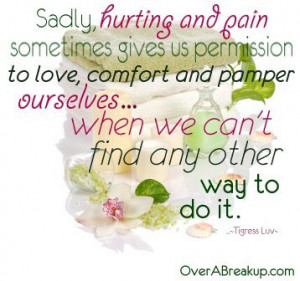 Sadly, hurting and pain sometimes gives us permission to love, comfort ...