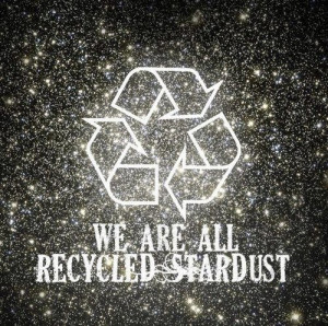we are all recycled stardust