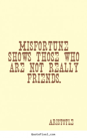 ... those who are not really friends. Aristotle best friendship quotes
