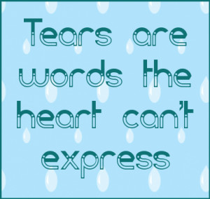 Tears are words the heart can’t express. #quote