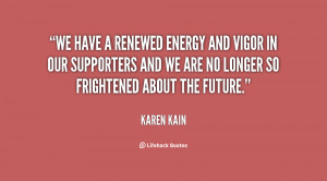 We have a renewed energy and vigor in our supporters and we are no ...