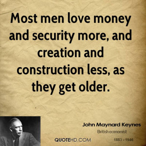 Most men love money and security more, and creation and construction ...