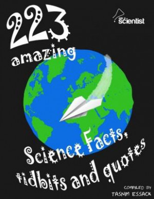223 Amazing Science Facts, Tidbits and Quotes by Tasnim Essack