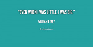 quote-William-Perry-even-when-i-was-little-i-was-206177.png