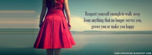 Respect yourself enough to walk away from - Life Quotes FB Cover
