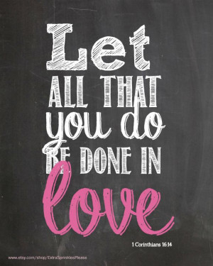 Let all that you do...