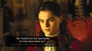 Leonardo Dicaprio Movie Quotes Be Thankful for the hard times, for ...