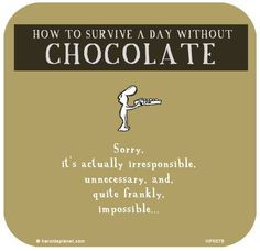 ... can t go a day without chocolate # mrscavanaughs # chocolate # quotes