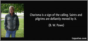 Charisma is a sign of the calling. Saints and pilgrims are defiantly ...