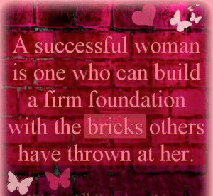 ... can build a firm foundation with the bricks others have thrown at her