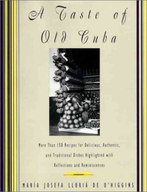 Taste of Old Cuba: More Than 150 Recipes for Delicious, Authentic ...