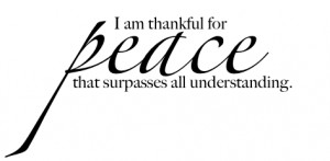 Am Thankful For Peace That Surpasses All Understanding ”