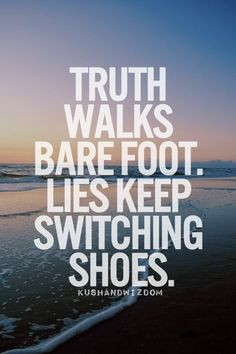 ... Quotes, Quotes About Truths, Awesome Quotes, Walks Barefoot, Quotes