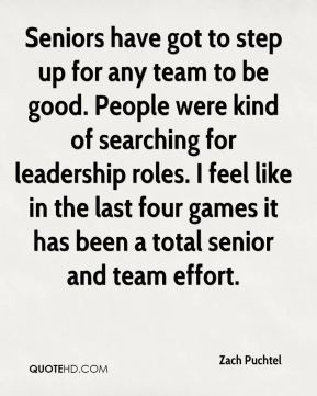Seniors have got to step up for any team to be good. People were kind ...