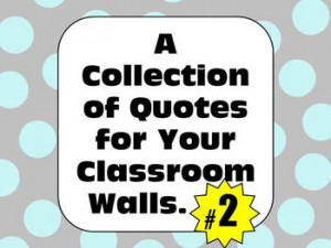Classroom Posters: A Collection of Quotes for Your Classroom Walls #2