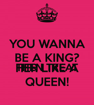 you-wanna-be-a-king-then-treat-her-like-a-queen.png