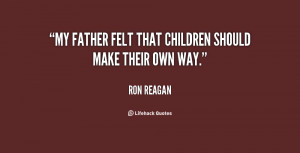 My father felt that children should make their own way.”