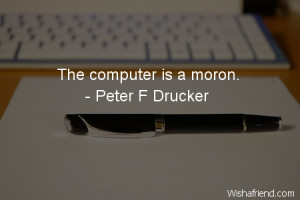 computers quotes computer quotes moron quotes peter drucker quotes