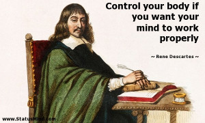 ... your mind to work properly - Rene Descartes Quotes - StatusMind.com