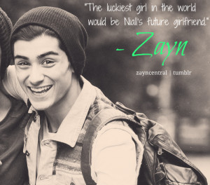 Zayn Malik Quote (About gf, luckiest, lucky, niall girlfriend, niall ...