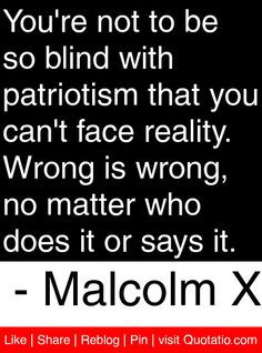 ... no matter who does it or says it. - Malcolm X #quotes #quotations quot