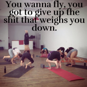 Give up the shit that weighs you down!