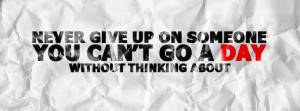 Never Give Up On Someone You Can’t Go A Day Without Thinking About