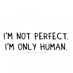 Go Back > Gallery For > Im Only Human Quotes