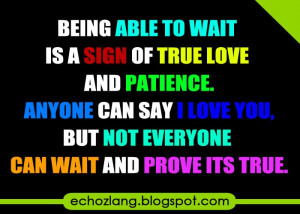 Being able to wait is a sign of true love and patience.
