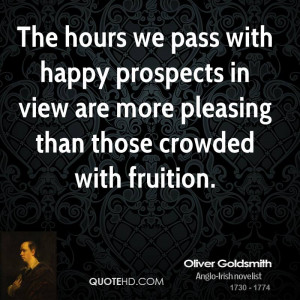 The hours we pass with happy prospects in view are more pleasing than ...