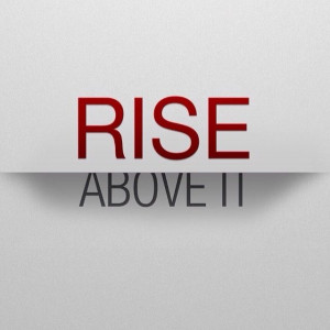 Rise above it