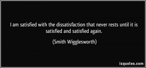 ... rests until it is satisfied and satisfied again. - Smith Wigglesworth