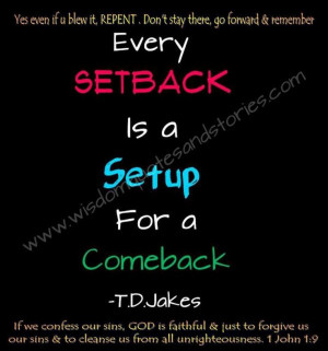 Every Setback is a Setup for a Comeback. I Love this!!!