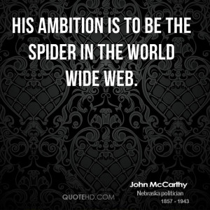 His ambition is to be the spider in the World Wide Web.