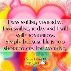 was smiling yesterday, I am smiling today and I will smile tomorrow ...