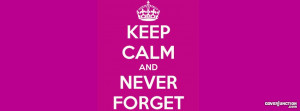 keep calm and never forget