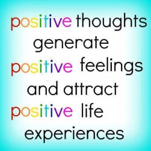 Positive thoughts generate positive feelings and attract positive life ...