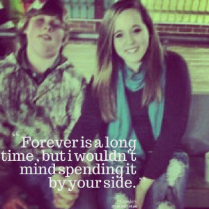 Quotes Picture: forever is a long time , but i wouldn't mind spending ...