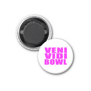 Funny Girl Bowling Quotes : Veni Vidi Bowl Refrigerator Magnets